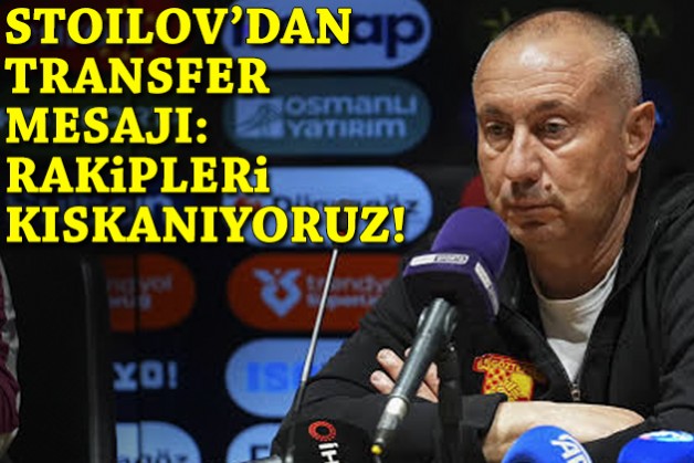 Stoilov'dan transfer mesajı: Rakipleri kıskanıyoruz!