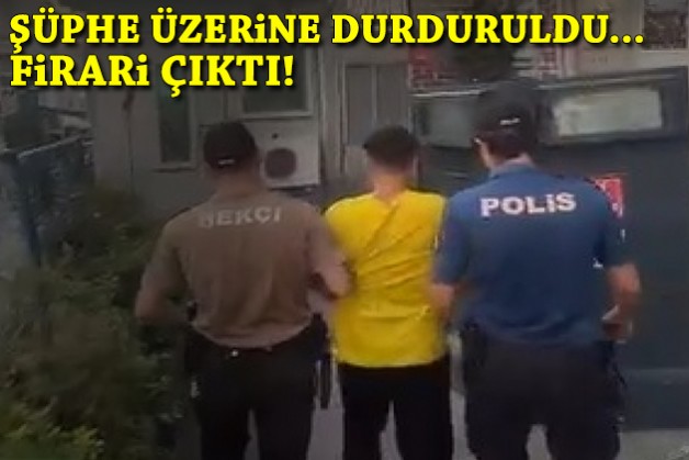Şüphe üzerine durduruldu... Firari çıktı!