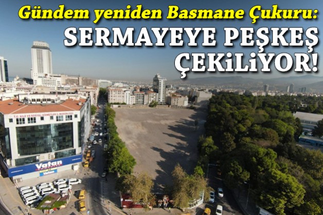 TMMOB'dan 'Basmane Çukuru' çıkışı: Sermayeye peşkeş çekiliyor!