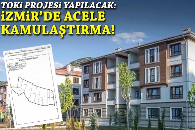TOKİ projesi yapılacak: İzmir'de acele kamulaştırma!