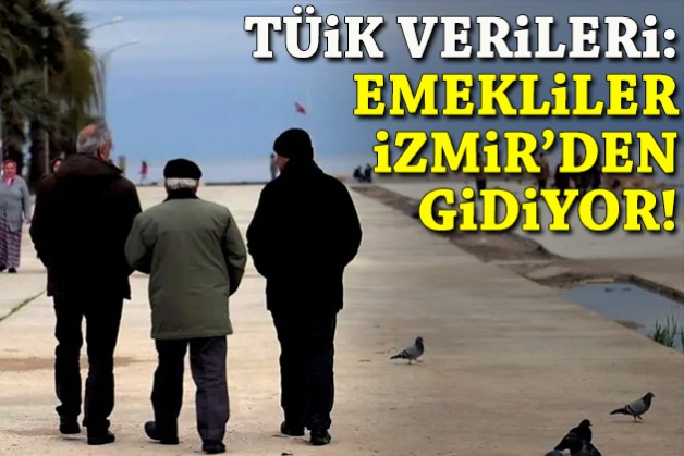 TÜİK verileri: Emekliler İzmir'den gidiyor!