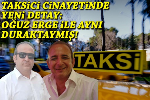 Taksici cinayetinde yeni detay: Oğuz Erge ile aynı duraktaymış!
