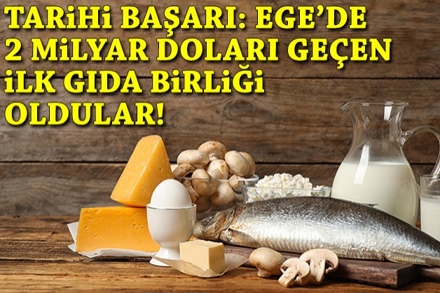 Tarihi başarı: Ege'de 2 milyar doları geçen ilk gıda birliği oldular