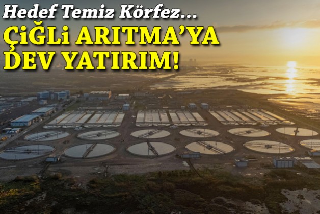 Temiz Körfez yolunda Çiğli Arıtma Tesisi'ne dev yatırım