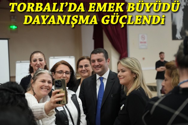 Torbalı'da emek büyüdü, dayanışma güçlendi