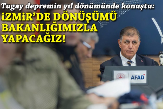 Tugay: İzmir'de dönüşümü bakanlığımızla yapacağız!