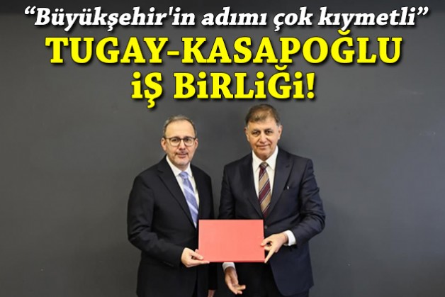 Tugay-Kasapoğlu iş birliği: Büyükşehir'in adımı çok kıymetli!