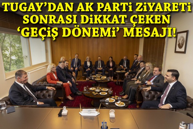 Tugay'dan AK Parti ziyareti sonrası dikkat çeken 'geçiş dönemi' mesajı!