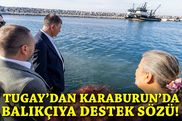 Tugay'dan Karaburun'da balıkçıya destek sözü!