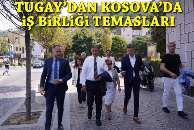 Tugay'dan Kosova'da iş birliği temasları
