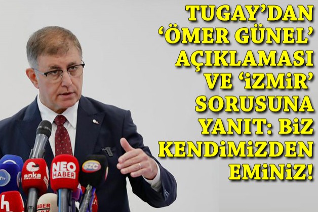 Tugay'dan 'Ömer Günel' açıklaması ve 'İzmir' sorusuna yanıt: Biz kendimizden eminiz!