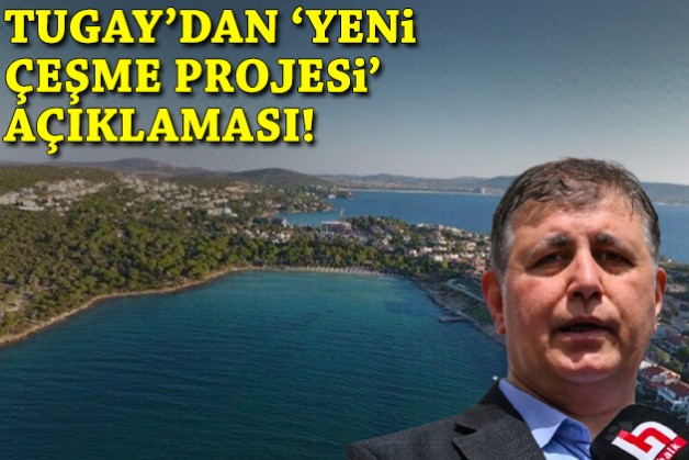 Tugay'dan 'Yeni Çeşme Projesi' açıklaması!