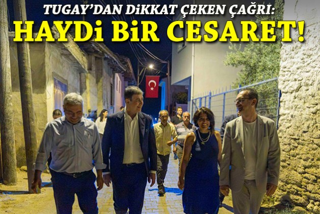 Tugay'dan dikkat çeken çağrı: Haydi, bir cesaret!