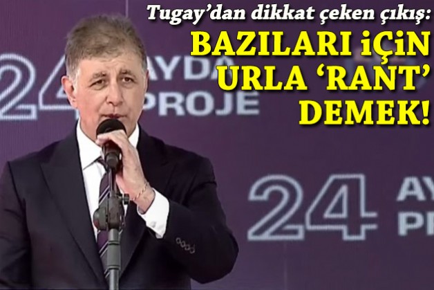 Tugay'dan dikkat çeken çıkış: Bazıları için Urla 'rant' demek!