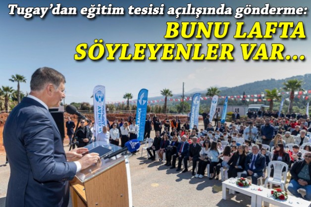 Tugay'dan eğitim kampüsü açılışında gönderme: Bunu lafta söyleyenler var...