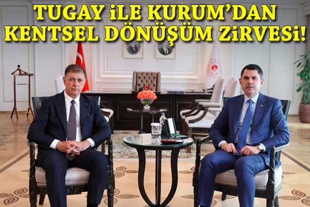 Tugay ile Kurum'dan kentsel dönüşüm zirvesi