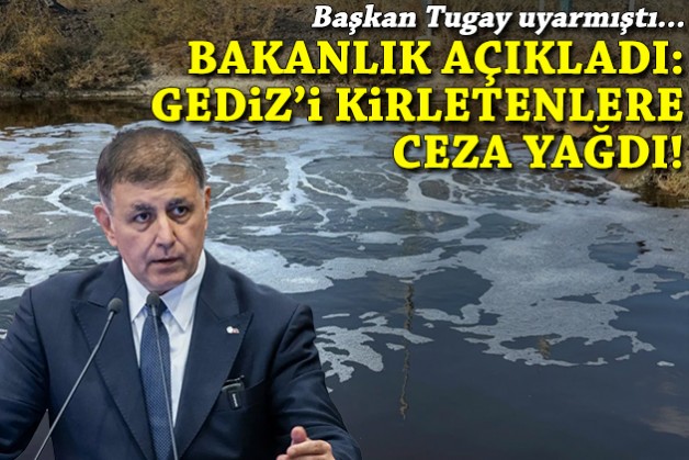 Tugay uyarmıştı... Bakanlık açıkladı: Gediz'i kirletenlere ceza yağdı!