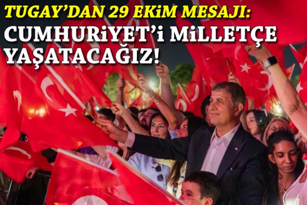 Tugay’dan 29 Ekim mesajı: Cumhuriyet’i milletçe yaşatacağız!
