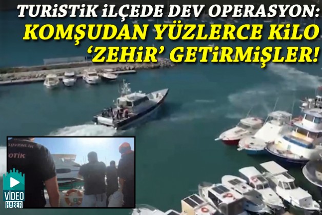 Turistik ilçede dev operasyon: Komşudan yüzlerce kilo uyuşturucu getirmişler!