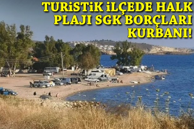 Turistik ilçede halk plajı SGK borçlarına kurban gitti!