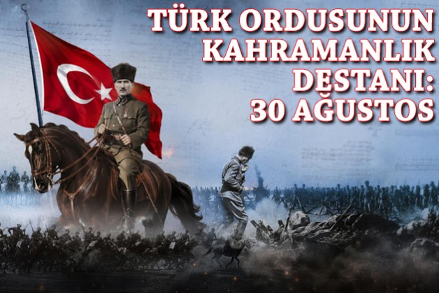 Türk ordusunun kahramanlık destanı: 30 Ağustos