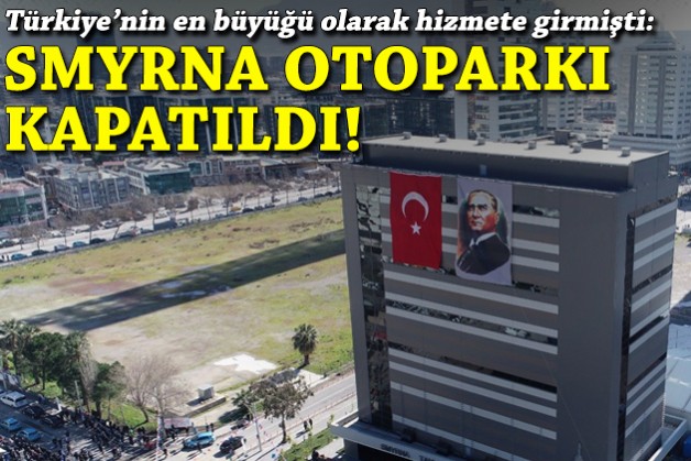 Türkiye'nin en büyüğü olarak hizmete girmişti... Smyrna otoparkı kapatıldı!