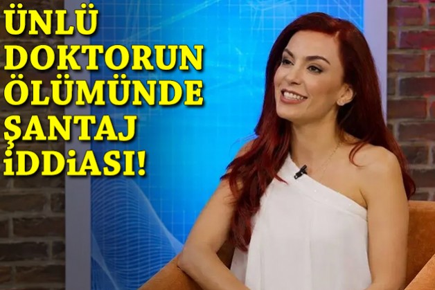 Ünlü doktorun ölümünde şantaj iddiası!