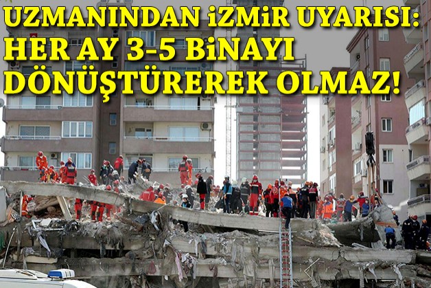 Uzmanından İzmir için uyarı: Her ay 3-5 binayı dönüştürerek olmaz!