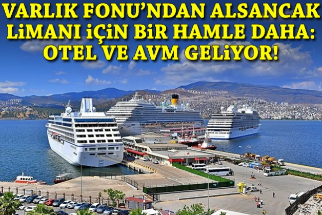 Varlık Fonu’ndan Alsancak Limanı için bir hamle daha: Otel ve AVM geliyor!