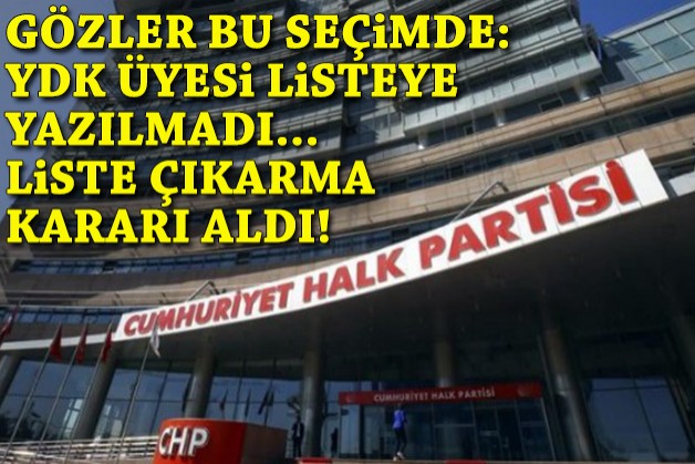 YDK üyesi listeye yazılmadı… Liste çıkarma kararı aldı!