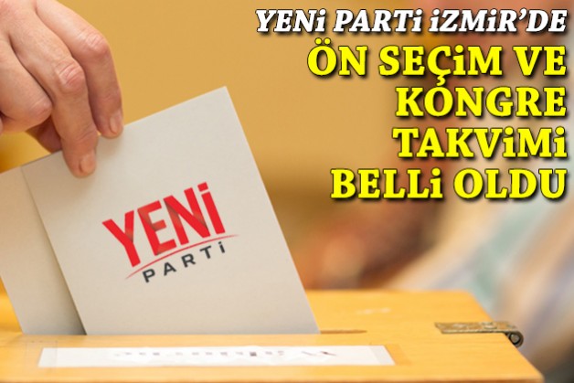 YENİ Parti İzmir'de ön seçim ve kongre takvimi netleşti