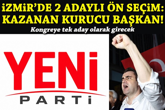 YENİ Parti İzmir'de ön seçimin galibi kurucu başkan oldu!