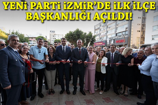 YENİ Parti İzmir’de ilk ilçe başkanlığı açıldı!