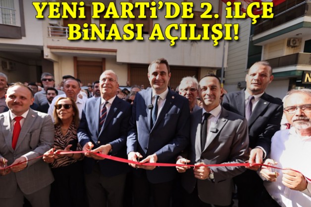 YENİ Parti'de 2. ilçe binası açılışı