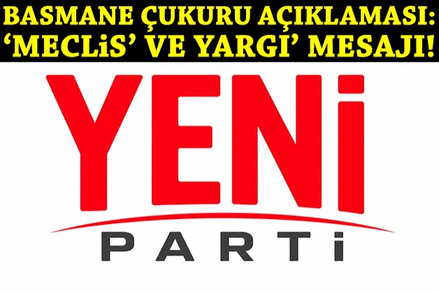 YENİ Parti'den 'Basmane Çukuru' açıklaması: 'Meclis' ve 'yargı' mesajı!