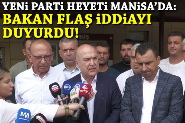 YENİ Parti heyeti Manisa'da... Bakan, flaş iddiayı duyurdu!