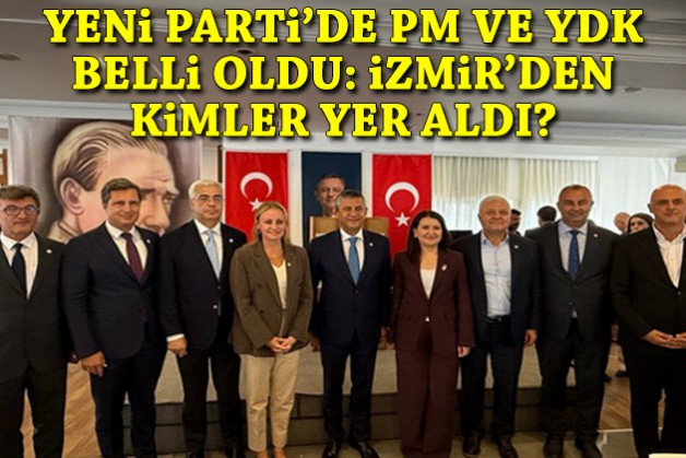 YENİ Parti'nin PM ve YDK üyeleri belli oldu: İzmir'den kimler yer aldı?