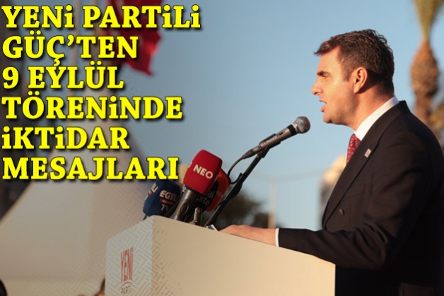 YENİ Partili Güç'ten 9 Eylül töreninde iktidar mesajları