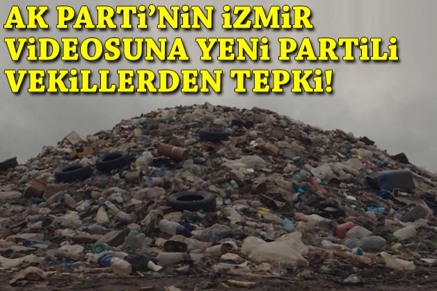 YENİ Partili vekillerden AK Parti'nin 'İzmir' videosuna tepki!