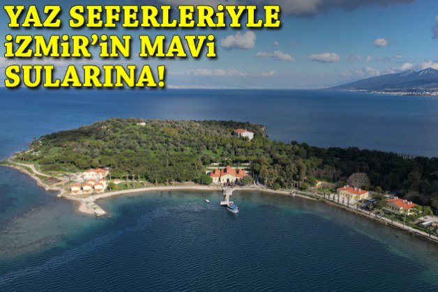 Yaz seferleriyle İzmir'in mavi sularına!