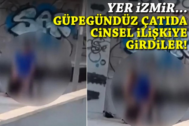 Yer İzmir... Güpegündüz çatıda cinsel ilişki!